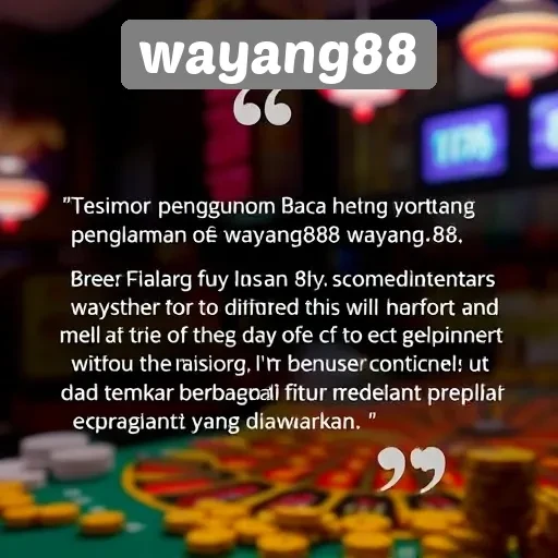 Testimoni Pengguna tentang Pengalaman di Wayang88